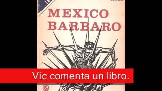 México Bárbaro John Kenneth Turner Vic comenta un libro [upl. by Neirbo]