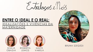 Entre o ideal e o real Idealizações e Vivências da Maternidade  Entrelaços e Nós [upl. by Hnahk]