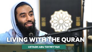 Living with the Quran  Ustadh Abu Taymiyyah [upl. by Oeflein646]