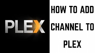 How to Add a Channel to Plex [upl. by Abagail]