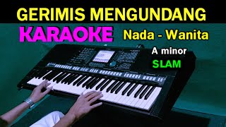 GERIMIS MENGUNDANG  Slam  KARAOKE Nada Wanita HD [upl. by Ainoda]