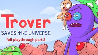 trover saves the universe full playthrough part 2 [upl. by Bein47]