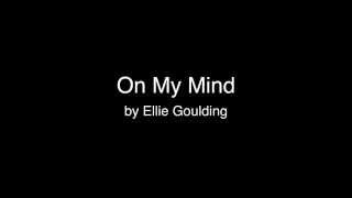 On My Mind  Ellie Goulding Lyrics [upl. by Ervin]