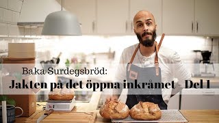 Baka surdegsbröd Jakten på det öppna inkråmet  Del 1 [upl. by Enorahs549]