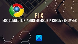 Fix ERRCONNECTIONABORTED error in Chrome browser [upl. by Novyat]