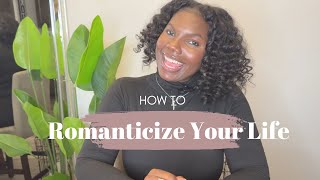 How to Romanticize Your Life Simple Tips for Everyday Life [upl. by Anthe575]