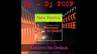 BATISMO NO ÔNIBUS  NEW REMIX  By  Dj PCCF [upl. by Attem927]