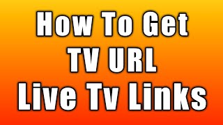 How To Get Tv Url  Streaming Links [upl. by Enohsal567]