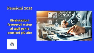 quotPensioni 2025 Rivalutazioni più favorevoli e stop ai tagli per le pensioni altequot [upl. by Ennayelsel129]