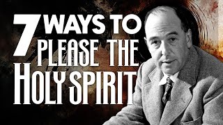 7 Ways to Please The Holy Spirit  Insights by CS Lewis [upl. by Vala]