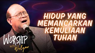 HIDUP YANG MEMANCARKAN KEMULIAAN TUHAN  WORSHIP WITH WELYAR  23 AGUSTUS 2024 [upl. by Decamp]