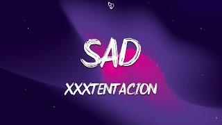 XXXTENTACION  SAD Lyrics [upl. by Ataynek487]