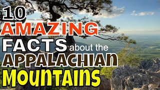 Ten Amazing Facts about The Appalachian Mountains [upl. by Mikaela]