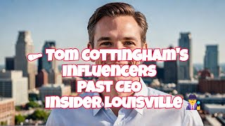 🗞 Tom Cottinghams InfluencersPast CEOInsider Louisville🕵 [upl. by Janeta]