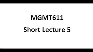 Mgmt611 Short Lecture 5 [upl. by Haimrej]