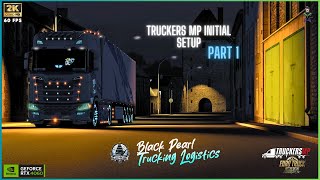 Truckers MP Initial Setup  Part 1  Black Pearl Trucking Logistics  Members [upl. by Daukas]