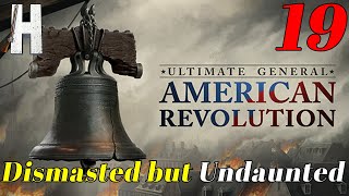 Ultimate General American Revolution  Dismasted but Undaunted  Early Access  Part 19 [upl. by Timus]