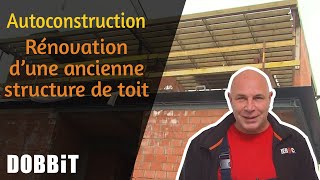 L’Autoconstruction – Rénovation d’une ancienne structure de toit [upl. by Jodee870]