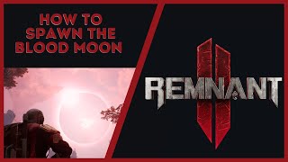 Remnant 2  How to Spawn a Blood Moon Easy Fast Guide [upl. by Nathalie]