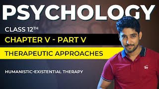 Class 12 Psychology Chapter 5 Part 0506  Therapeutic Approaches  Humanistic Existential Therapy [upl. by Phoebe]