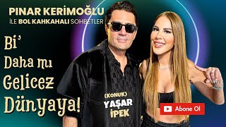 YAŞAR İPEK  PINAR KERİMOĞLU  Bİ’ DAHA MI GELİCEZ DÜNYAYA [upl. by Tawney]