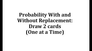 Probability With and Without Replacement Draw 2 cards One at a Time [upl. by Carmelle]