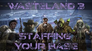 Wasteland 3 Guide Staffing Your BaseHeadquarters [upl. by Anirdnaxela]