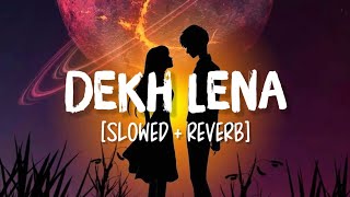 Dekh Lena SlowedReverb Song Lyrics  Arijit Singh [upl. by Eilerua]