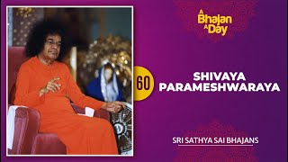 60  Shivaya Parameshwaraya  Sri Sathya Sai Bhajans [upl. by Sidonia]