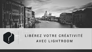 Tuto Lightroom  libérez votre créativité [upl. by Royden]