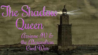 The Shadow Queen Arsinoe IV amp The Alexandian Civil War [upl. by Anelegna]