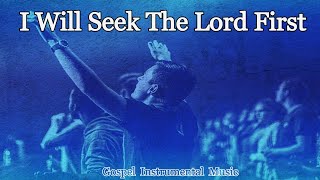 I Will Seek The Lord First [upl. by Neomah]