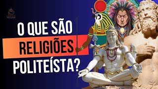 O QUE SÃO RELIGIÕES POLITEÍSTAS [upl. by Eyk]