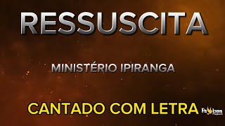 Ressuscita  Ministério Ipiranga  CANTADO COM LETRA [upl. by Erb]