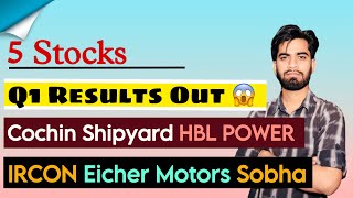 5 Stocks 😱 Q1 Results Out 🔥 Cochin Shipyard • HBl Power • IRCON • Eicher Motors • Sobha Share [upl. by Aimik]