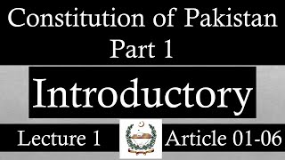 Constitution Of Pakistan 1973  Part 1  Article 1 to 6  Lecture 1 [upl. by Chris]