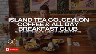 ISLAND TEA CO CEYLON COFFEE amp ALLDAY BREAKFAST CLUB  RYAN CRUZ MD [upl. by Assir]