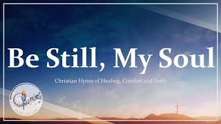 Be Still My Soul  Traditional Christian Hymn of Healing amp Comfort  FINLANDIA  Choir with Lyrics [upl. by Tristas899]