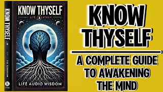 Know Thyself A Complete Guide to Awakening the Mind Audiobook [upl. by Tower79]