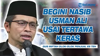 Begini Nasib Usman Ali Pria Tertawa Keras saat Gus Miftah Olokolok Pedagang Es Teh [upl. by Eiramnna148]