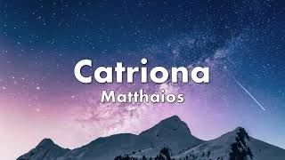 Catriona  Matthaios Lyrics [upl. by Yntirb]