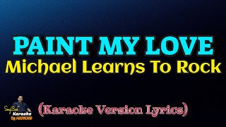 Paint My Love  Michael Learns To Rock Karaoke Version Lyrics [upl. by Aneev]