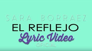 Sara Borraez  El Reflejo  Video Lyric  Oficial HD [upl. by Just]