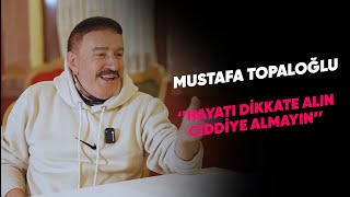 MUSTAFA TOPALOĞLU quotHAYATI DİKKATE ALIN CİDDİYE ALMAYINquot [upl. by Nrol806]