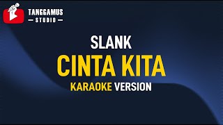 Cinta Kita  Slank Karaoke [upl. by Mussman]