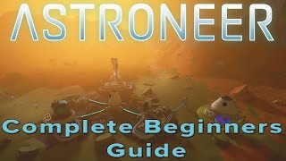 Astroneer  A Complete Beginners Guide [upl. by Sille]