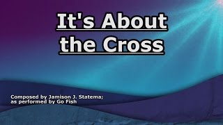 Its About the Cross  Go Fish  Lyrics [upl. by Trescott]