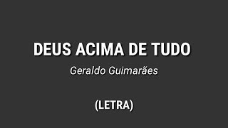 Geraldo Guimarães  Deus Acima de Tudo Letra [upl. by Searby]