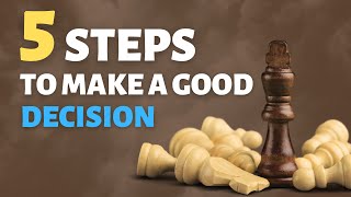 5 Steps To Make A Good Decision  Decisions  Choices  Decision Making [upl. by Rivera]