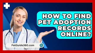 How To Find Pet Adoption Records Online  PetGuide360com [upl. by Eissirk]